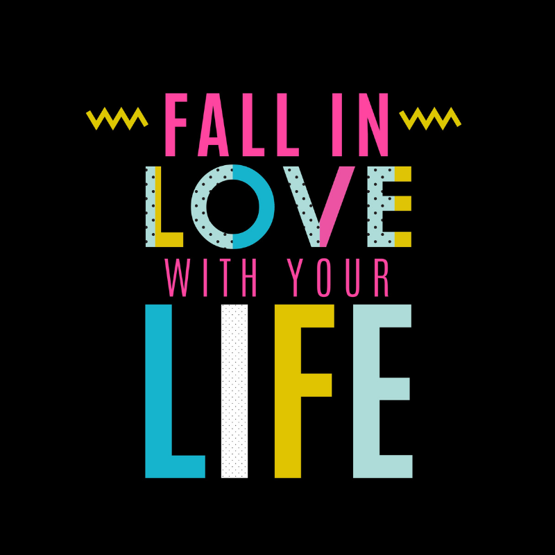 Fall In Love with Your Life