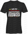 I Am My Ancestors Wildest Dream Clothing Fair Shade LLC 