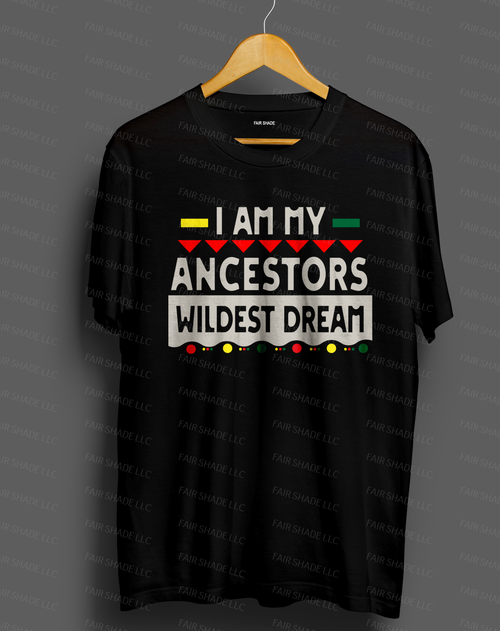 I Am My Ancestors Wildest Dream Clothing Fair Shade LLC SMALL Black 