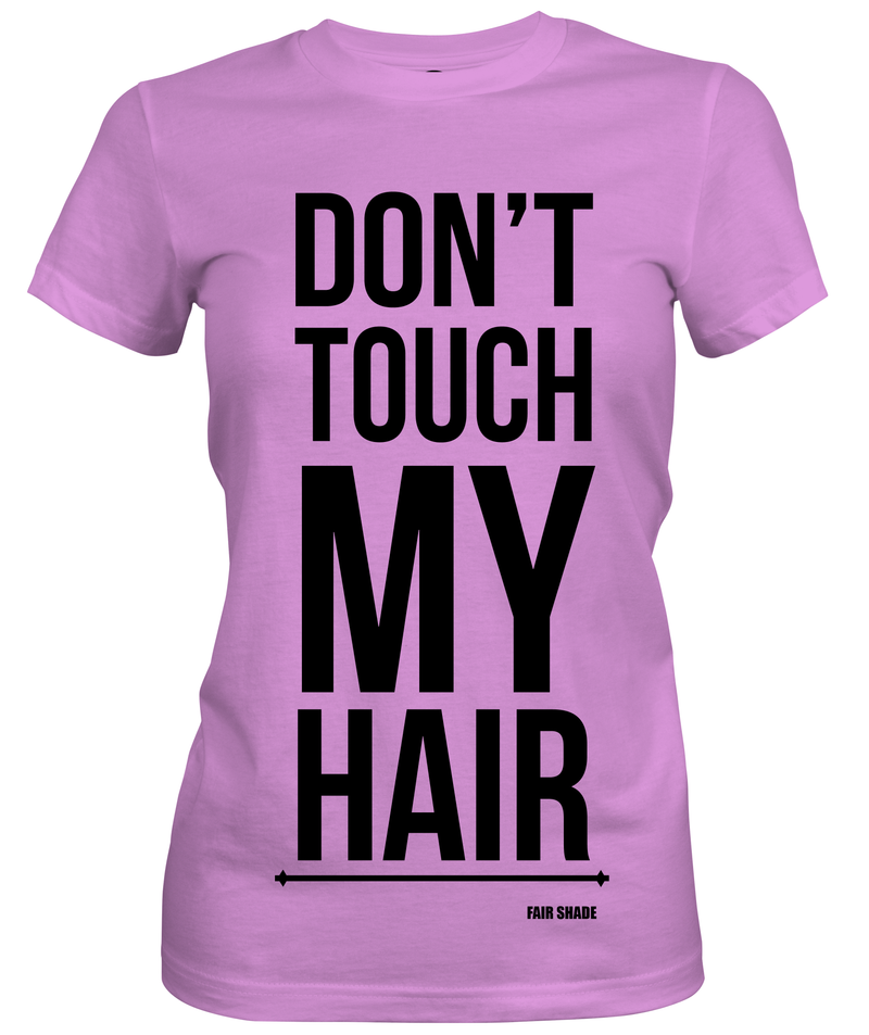 DON'T TOUCH MY HAIR! Custom Tshirt Fair Shade S PINK 