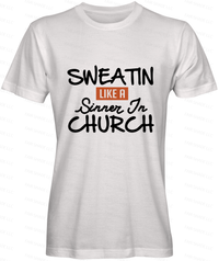 Sweatin Like A Sinner in Church- T- Shirt Clothing Fair Shade LLC 